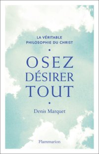 cover of the book Osez désirer tout. La véritable philosophie du Christ