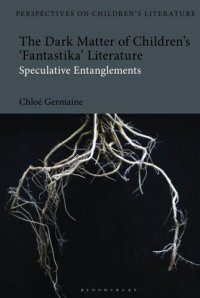 cover of the book Dark Matter of Children’s 'Fantastika' Literature, The: Speculative Entanglements (Bloomsbury Perspectives on Children's Literature)