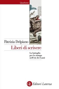 cover of the book Liberi di scrivere. La battaglia per la stampa nell'età dei Lumi