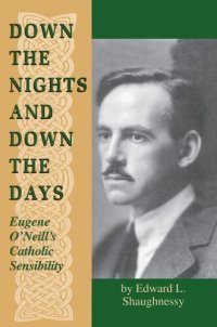 cover of the book Down the Nights and Down the Days: Eugene O'Neill's Catholic Sensibility (Irish in America)