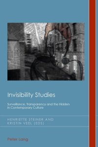 cover of the book Invisibility Studies: Surveillance, Transparency and the Hidden in Contemporary Culture (Cultural History and Literary Imagination)