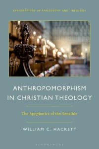 cover of the book Anthropomorphism in Christian Theology: The Apophatics of the Sensible (Explorations in Philosophy and Theology)