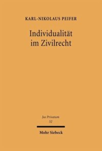 cover of the book Individualität im Zivilrecht: Der Schutz persönlicher, gegenständlicher und wettbewerblicher Individualität im Persönlichkeitsrecht, Immaterialgüterrecht und Recht der Unternehmen