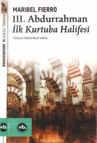 cover of the book III. Abdurrahman İlk Kurtuba Halifesi