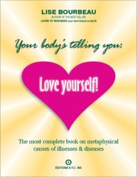 cover of the book Your Body's Telling You: Love Yourself!: The most complete book on metaphysical causes of illnesses & diseases