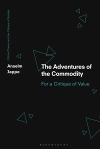 cover of the book Adventures of the Commodity, The: For a Critique of Value (Critical Theory and the Critique of Society)