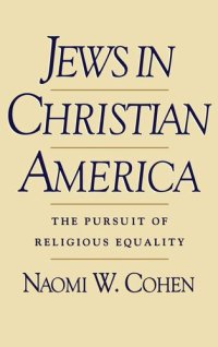 cover of the book Jews in Christian America: The Pursuit of Religious Equality (Studies in Jewish History)