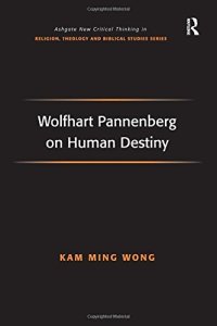 cover of the book Wolfhart Pannenberg on Human Destiny (Routledge New Critical Thinking in Religion, Theology and Biblical Studies)