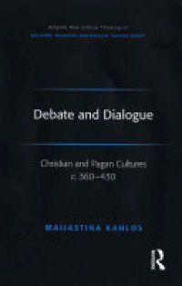 cover of the book Debate and Dialogue: Christian and Pagan Cultures c. 360-430