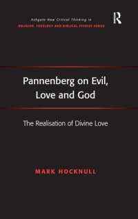 cover of the book Pannenberg on Evil, Love and God: The Realisation of Divine Love (Routledge New Critical Thinking in Religion, Theology and Biblical Studies)