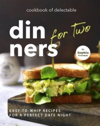 cover of the book Cookbook of Delectable Dinners for Two: Easy-to-Whip Recipes for a Perfect Date Night