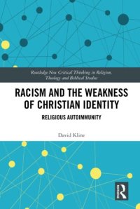 cover of the book Racism and the Weakness of Christian Identity: Religious Autoimmunity (Routledge New Critical Thinking in Religion, Theology and Biblical Studies)