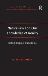 cover of the book Naturalism and Our Knowledge of Reality: Testing Religious Truth-claims (Routledge New Critical Thinking in Religion, Theology and Biblical Studies)