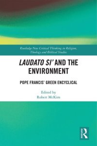 cover of the book Laudato Si’ and the Environment: Pope Francis’ Green Encyclical (Routledge New Critical Thinking in Religion, Theology and Biblical Studies)