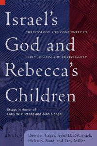 cover of the book Israel’s God and Rebecca’s Children: Christology and Community in Early Judaism and Christianity: Essays in Honor of Larry W. Hurtado and Alan F. Segal