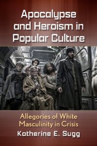 cover of the book Apocalypse and Heroism in Popular Culture: Allegories of White Masculinity in Crisis