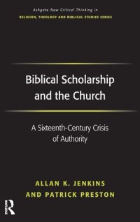 cover of the book Biblical Scholarship and the Church: A Sixteenth-Century Crisis of Authority (Routledge New Critical Thinking in Religion, Theology and Biblical Studies)