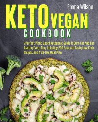 cover of the book Keto Vegan Cookbook : A Perfect Plant-Based Ketogenic Guide To Burn Fat And Eat Healthy Every Day. Including 200 Easy And Tasty Low-Carb Recipes And A 28-Day Meal Plan