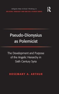 cover of the book Pseudo-Dionysius as Polemicist: The Development and Purpose of the Angelic Hierarchy in Sixth Century Syria (Routledge New Critical Thinking in Religion, Theology and Biblical Studies)