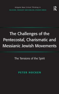 cover of the book The Challenges of the Pentecostal, Charismatic and Messianic Jewish Movements: The Tensions of the Spirit (Routledge New Critical Thinking in Religion, Theology and Biblical Studies)