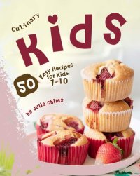 cover of the book Culinary Kids: 50 Easy Recipes for Kids 7-10