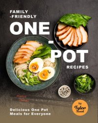 cover of the book Family-Friendly One-Pot Recipes: Delicious One Pot Meals for Everyone