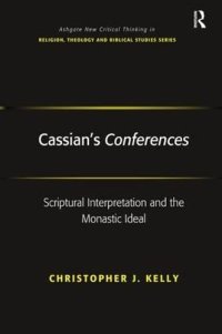 cover of the book Cassian's Conferences: Scriptural Interpretation and the Monastic Ideal (Routledge New Critical Thinking in Religion, Theology and Biblical Studies)