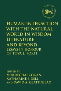 cover of the book Human Interaction with the Natural World in Wisdom Literature and Beyond: Essays in Honour of Tova L. Forti (The Library of Hebrew Bible/Old Testament Studies)