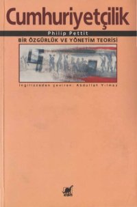 cover of the book Cumhuriyetçilik: Bir Özgürlük ve Yönetim Teorisi