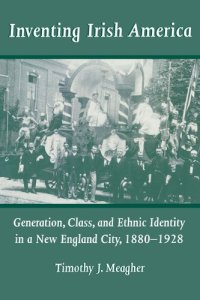 cover of the book Inventing Irish America: Generation, Class, and Ethnic Identity in a New England City, 1880-1928 (Irish in America) (Irish in America, 4)