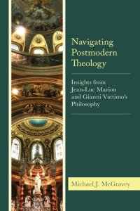 cover of the book Navigating Postmodern Theology: Insights from Jean-Luc Marion and Gianni Vattimo’s Philosophy