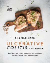 cover of the book The Ultimate Ulcerative Colitis Cookbook: Recipes To Cure Ulcerative Colitis and Reduce Inflammation!