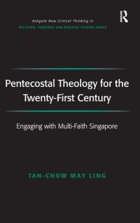 cover of the book Pentecostal Theology for the Twenty-First Century: Engaging with Multi-Faith Singapore (Routledge New Critical Thinking in Religion, Theology and Biblical Studies)