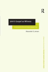 cover of the book John's Gospel as Witness: The Development of the Early Christian Language of Faith (Routledge New Critical Thinking in Religion, Theology and Biblical Studies)