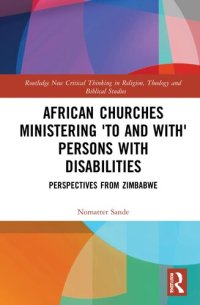 cover of the book African Churches Ministering 'to and with' Persons with Disabilities: Perspectives from Zimbabwe (Routledge New Critical Thinking in Religion, Theology and Biblical Studies)