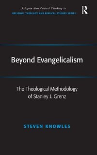 cover of the book Beyond Evangelicalism: The Theological Methodology of Stanley J. Grenz (Routledge New Critical Thinking in Religion, Theology and Biblical Studies)