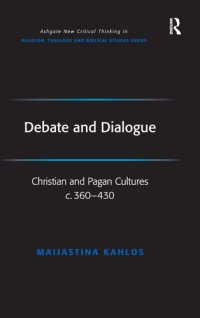 cover of the book Debate and Dialogue: Christian and Pagan Cultures c. 360-430 (Routledge New Critical Thinking in Religion, Theology and Biblical Studies)