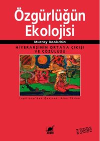 cover of the book Özgürlüğün Ekolojisi: Hiyerarşinin Ortaya Çıkışı ve Çözülüşü