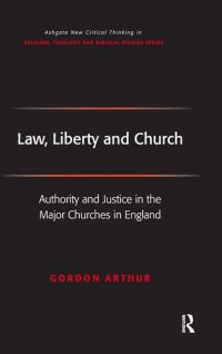 cover of the book Law, Liberty And Church: Authority And Justice in the Major Churches in England (Ashgate New Critical Thinking in Religion, Theology, and Biblical Studies)