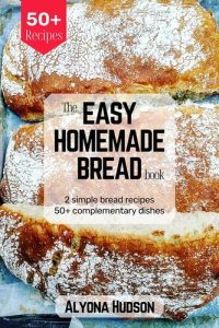 cover of the book The Easy Homemade Bread Cookbook: 2 Simple Bread Recipes and 50+ Complementary Dishes (Homemade Bread Recipe Book)