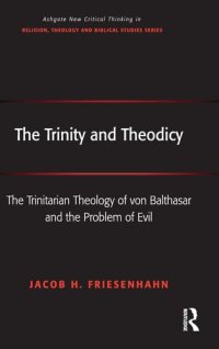 cover of the book The Trinity and Theodicy: The Trinitarian Theology of von Balthasar and the Problem of Evil (Routledge New Critical Thinking in Religion, Theology and Biblical Studies)