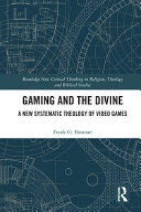 cover of the book Gaming and the Divine: A New Systematic Theology of Video Games