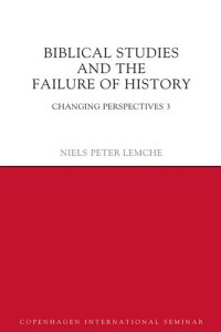 cover of the book Biblical Studies and the Failure of History: Changing Perspectives 3 (Copenhagen International Seminar)