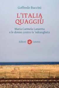 cover of the book L' Italia quaggiù. Maria Carmela Lanzetta e le donne contro la 'ndrangheta