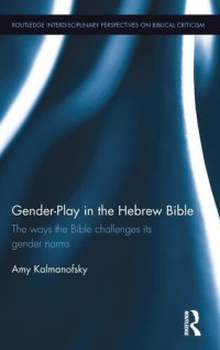 cover of the book Gender-Play in the Hebrew Bible: The Ways the Bible Challenges Its Gender Norms (Routledge Interdisciplinary Perspectives on Biblical Criticism)