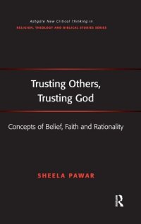 cover of the book Trusting Others, Trusting God: Concepts of Belief, Faith and Rationality (Routledge New Critical Thinking in Religion, Theology and Biblical Studies)