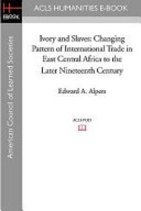 cover of the book Ivory and Slaves: Changing Pattern of International Trade in East Central Africa to the Later Nineteenth Century