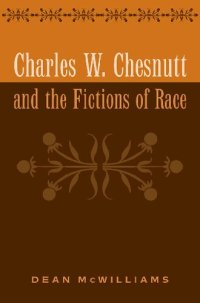 cover of the book Charles W. Chesnutt and the Fictions of Race