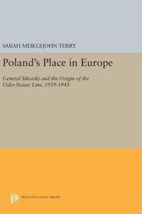 cover of the book Poland's Place in Europe: General Sikorski and the Origin of the Oder-Neisse Line, 1939-1943 (Princeton Legacy Library, 623)