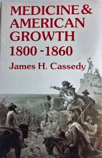 cover of the book Medicine and American Growth, 1800-1860 (Wisconsin Publications in the History of Science and Medicine)